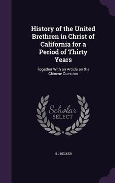 portada History of the United Brethren in Christ of California for a Period of Thirty Years: Together With an Article on the Chinese Question (en Inglés)