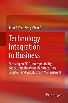 portada Technology Integration to Business: Focusing on Rfid, Interoperability, and Sustainability for Manufacturing, Logistics, and Supply Chain Management