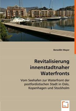 portada Revitalisierung innenstadtnaher Waterfronts: Vom Seehafen zur Waterfront der postfordistischen Stadt  in Oslo, Kopenhagen und Stockholm