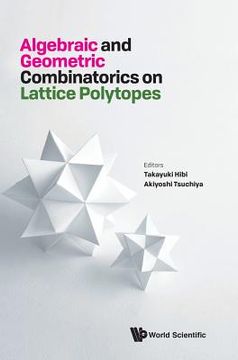 portada Algebraic and Geometric Combinatorics on Lattice Polytopes - Proceedings of the Summer Workshop on Lattice Polytopes (en Inglés)