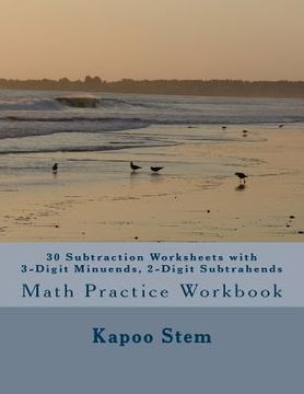 portada 30 Subtraction Worksheets with 3-Digit Minuends, 2-Digit Subtrahends: Math Practice Workbook