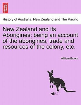portada new zealand and its aborigines: being an account of the aborigines, trade and resources of the colony, etc. (in English)