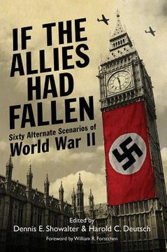 portada if the allies had fallen: sixty alternate scenarios of world war ii (en Inglés)