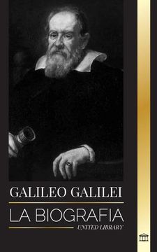 portada Galileo Galilei: La Biografía de un Astrónomo y Físico Italiano, Padre de la Ciencia Moderna