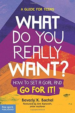 portada What do you Really Want? How to set a Goal and go for it! A Guide for Teens (en Inglés)