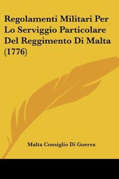 portada Regolamenti Militari Per Lo Serviggio Particolare Del Reggimento Di Malta (1776) (en Francés)