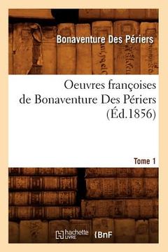 portada Oeuvres Françoises de Bonaventure Des Périers. Tome 1 (Éd.1856) (en Francés)