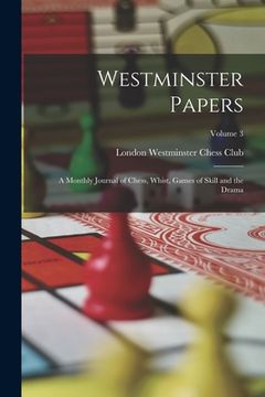 portada Westminster Papers: A Monthly Journal of Chess, Whist, Games of Skill and the Drama; Volume 3 (in English)