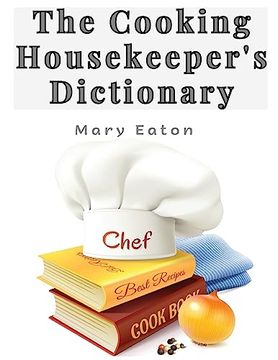 portada The Cooking Housekeeper's Dictionary: A System Of Modern Cookery (en Inglés)