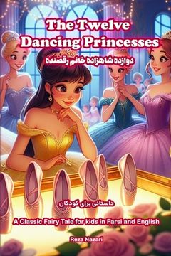 portada The Twelve Dancing Princesses: A Classic Fairy Tale for Kids in Farsi and English (en Inglés)