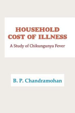 portada Household Cost of Illness: A Study of Chikungunya Fever (en Inglés)