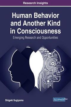 portada Human Behavior and Another Kind in Consciousness: Emerging Research and Opportunities (Advances in Human and Social Aspects of Technology) 
