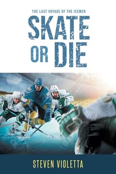portada Skate or Die: The Last Voyage of the Icemen (en Inglés)