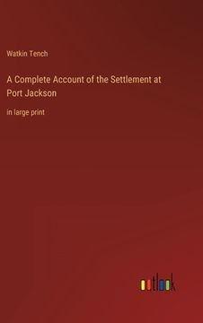 portada A Complete Account of the Settlement at Port Jackson: in large print (in English)