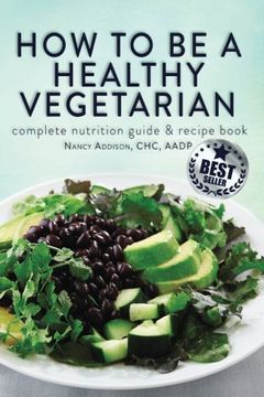 portada How to Be a Healthy Vegetarian: Complete Nutrition Guide & Recipe Book