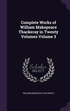 portada Complete Works of William Makepeace Thackeray in Twenty Volumes Volume 3 (en Inglés)