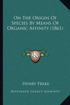 portada on the origin of species by means of organic affinity (1861) (en Inglés)