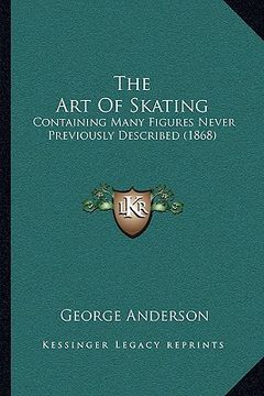 portada the art of skating: containing many figures never previously described (1868) (en Inglés)