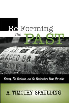 portada Re-Forming the Past: History, the Fantastic, & the Postmodern Slave Narrative (en Inglés)