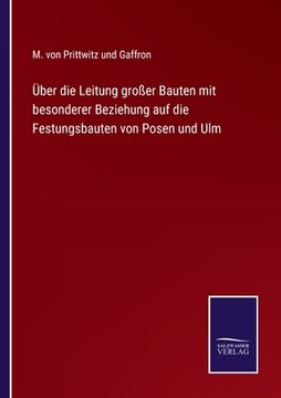 portada Über die Leitung großer Bauten mit besonderer Beziehung auf die Festungsbauten von Posen und Ulm (in German)