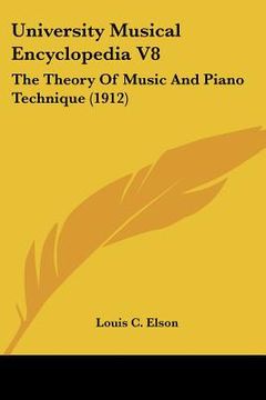 portada university musical encyclopedia v8: the theory of music and piano technique (1912) (en Inglés)
