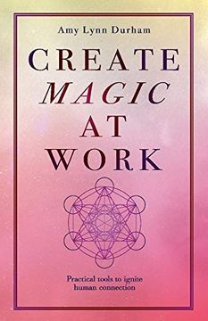 portada Create Magic at Work: Practical Tools to Ignite Human Connection (en Inglés)