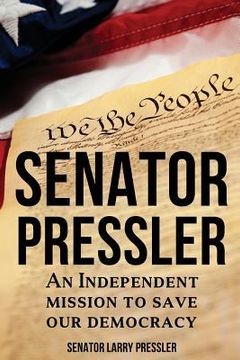 portada Senator Pressler: An Independent Mission to Save Our Democracy (en Inglés)