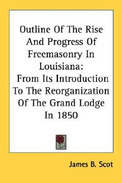 portada outline of the rise and progress of freemasonry in louisiana: from its introduction to the reorganization of the grand lodge in 1850 (in English)