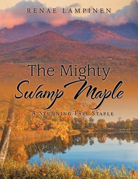 portada The Mighty Swamp Maple: ...A Stunning Fall Staple (en Inglés)