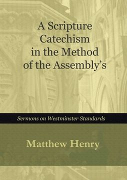 portada A Scripture Catechism In the Method of the Assembly's (en Inglés)