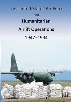 portada The United States Air Force and Humanitarian Airlift Operations 1947-1994 (en Inglés)