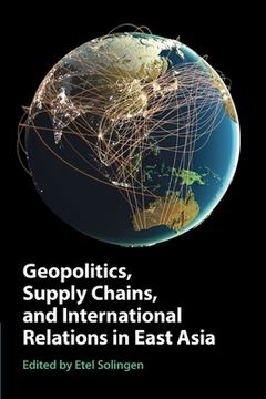 portada Geopolitics, Supply Chains, and International Relations in East Asia (in English)