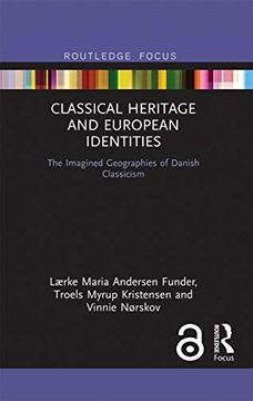 portada Classical Heritage and European Identities: The Imagined Geographies of Danish Classicism (Critical Heritages of Europe) (in English)