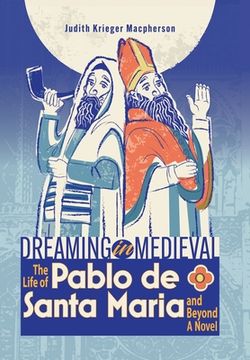 portada Dreaming in Medieval: The Life of Pablo de Santa María and Beyond: A Novel (en Inglés)