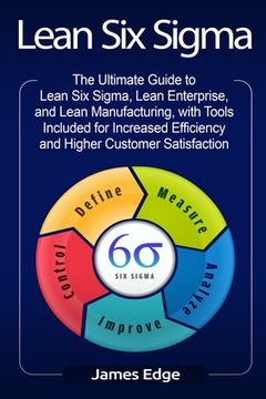 portada Lean Six Sigma: The Ultimate Guide to Lean Six Sigma, Lean Enterprise, and Lean Manufacturing, with Tools Included for Increased Effic (in English)