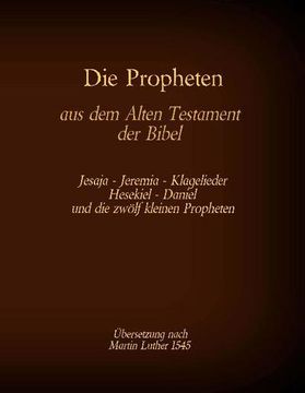 portada Die Propheten aus dem Alten Testament der Bibel: Jesaja, Jeremia, Klagelieder, Hesekiel, Daniel und die Zwölf Kleinen Propheten (en Alemán)