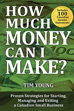 portada How Much Money Can I Make?: Proven Strategies for Starting, Managing and Exiting a Canadian Small Business (in English)