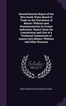 portada Second Interim Report of the New South Wales Board of Trade on the Prevalence of Miners' Phthisis and Pneumoconiosis in Certain Industries. Report Upo (in English)