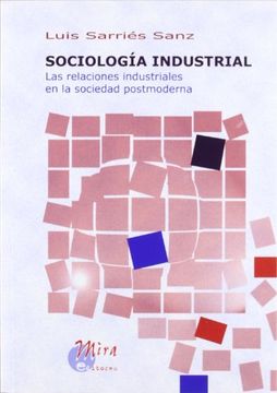 portada SociologíA Industrial: Las Relaciones Industriales en la Sociedad Postmoderna