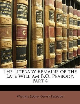 portada the literary remains of the late william b.o. peabody, part 4 (in English)