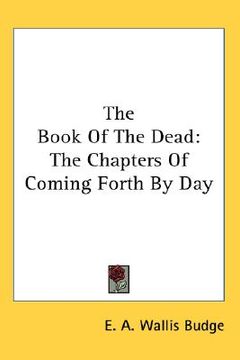 portada the book of the dead: the chapters of coming forth by day (en Inglés)