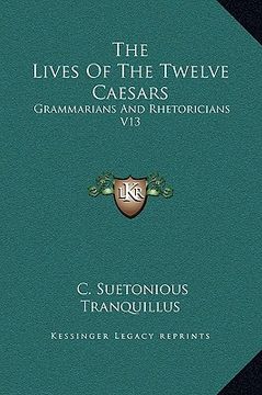 portada the lives of the twelve caesars: grammarians and rhetoricians v13 (en Inglés)