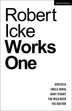 portada Robert Icke: Works One: Oresteia; Uncle Vanya; Mary Stuart; The Wild Duck; The Doctor (in English)