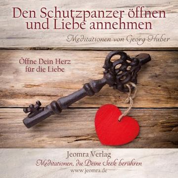 portada Den Schutzpanzer Öffnen und die Liebe Annehmen: Öffne Dein Herz für die Liebe (en Alemán)