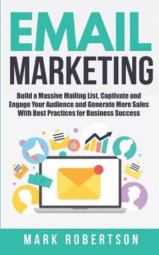 portada Email Marketing: Build a Massive Mailing List, Captivate and Engage Your Audience and Generate More Sales With Best Practices for Busin (en Inglés)