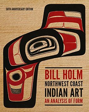 portada Northwest Coast Indian Art: An Analysis of Form, 50th Anniversary Edition (Native Art of the Pacific Northwest: A Bill Holm Center)