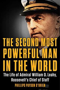 portada The Second Most Powerful man in the World: The Life of Admiral William d. Leahy, Roosevelt's Chief of Staff (en Inglés)