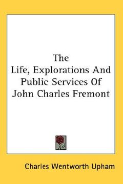 portada the life, explorations and public services of john charles fremont (in English)