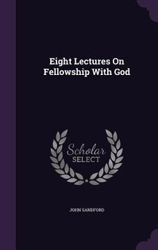 portada Eight Lectures On Fellowship With God