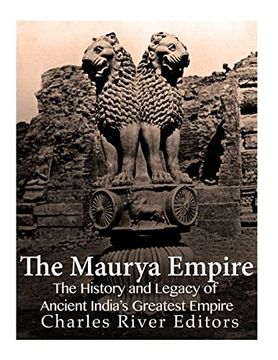 portada The Maurya Empire: The History and Legacy of Ancient India's Greatest Empire (en Inglés)